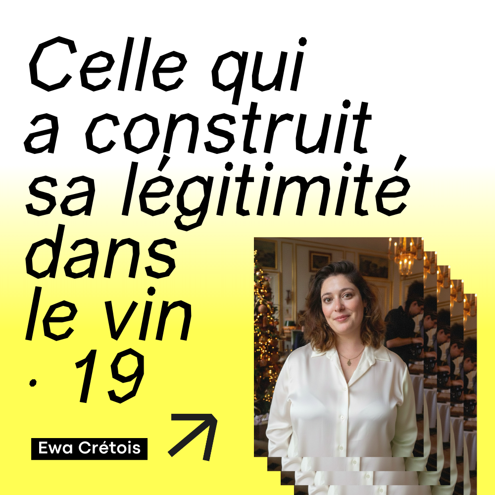 19 · Celle qui a choisi le vin et construit sa légitimité · avec Ewa Crétois