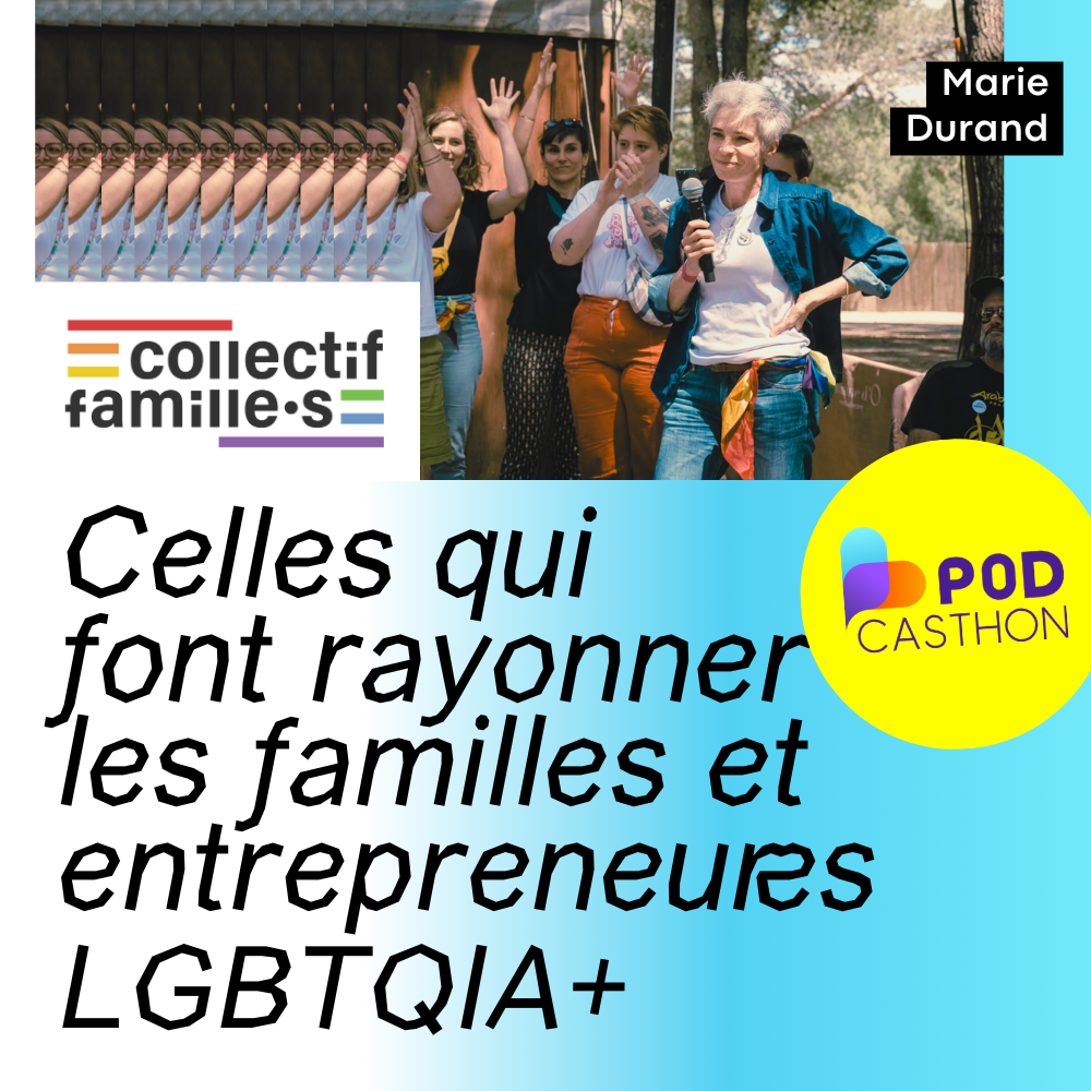 Celles qui font rayonner les familles et les entrepreneures LGBTQIA+ · avec Marie Durand du Collectif Famille.s · Podcasthon 2026