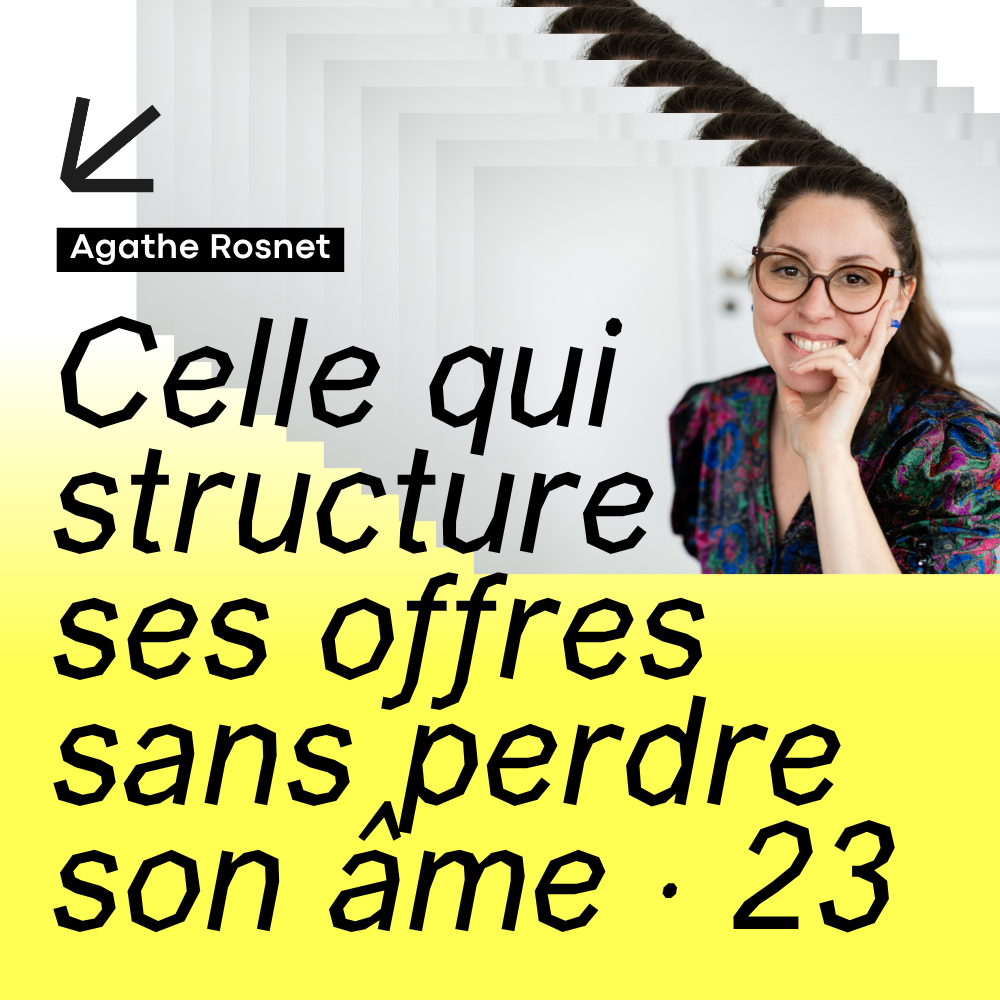 23 · Celle qui structure ses offres sans perdre son âme · avec Agathe Rosnet