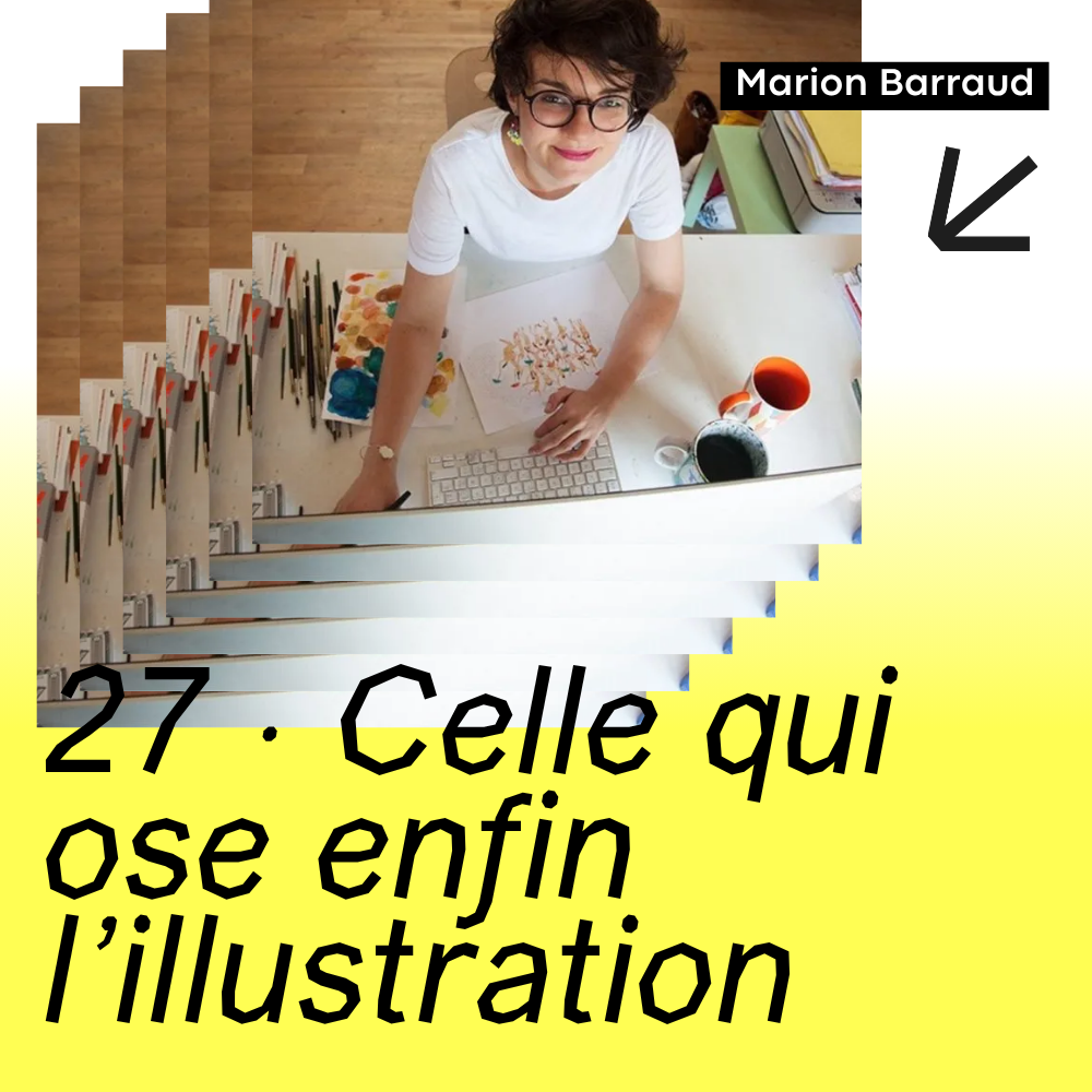 27 · Celle qui ose enfin l’illustration · avec Marion Barraud