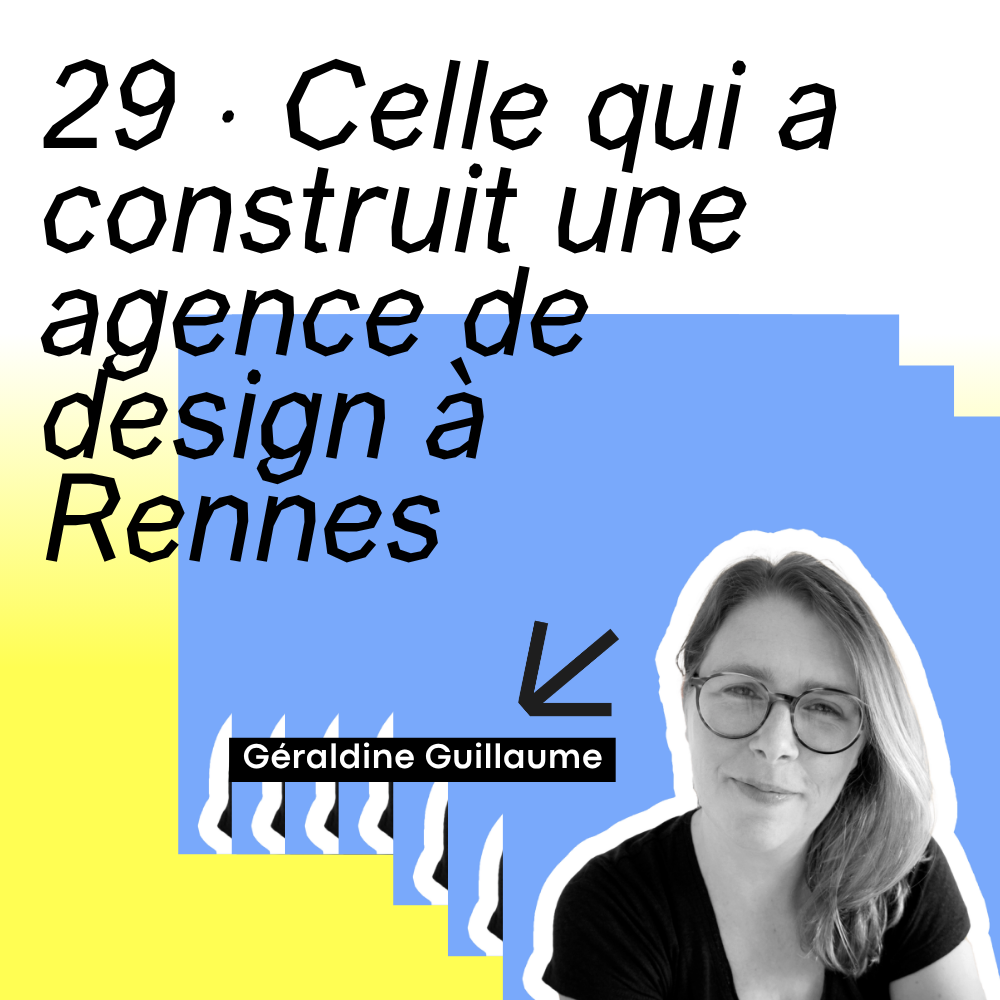 29 · Celle qui a créé une agence à Rennes · avec Géraldine Guillaume